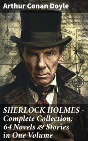 Sherlock Holmes - Complete Collection: 64 Novels & Stories In One Volume