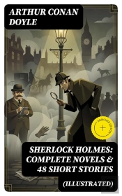 Sherlock Holmes: Complete Novels & 48 Short Stories (Illustrated)