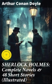Sherlock Holmes: Complete Novels & 48 Short Stories (Illustrated)