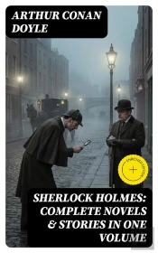 Sherlock Holmes: Complete Novels & Stories In One Volume