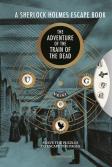 Sherlock Holmes Escape Book, A: The Adventure Of The Train Of The Dead