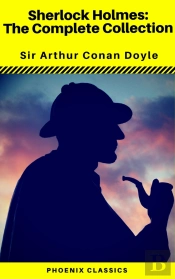 Sherlock Holmes The Complete Collection (Phoenix Classics)