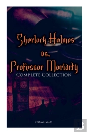 Sherlock Holmes Vs. Professor Moriarty - Complete Collection (Illustrated)