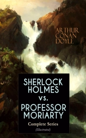 Sherlock Holmes Vs. Professor Moriarty - Complete Series (Illustrated)