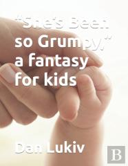 ''She'S Been So Grumpy,'' A Fantasy For Kids