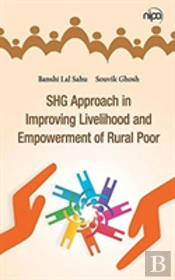 Shg Approach In Improving Livelihood And Empowerment Of Rural Poor