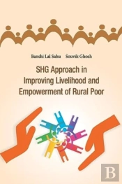 Shg Approach In Improving Livelihood And Empowerment Of Rural Poor