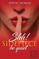Shh! Sidepiece Be Quiet