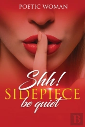 Shh! Sidepiece Be Quiet