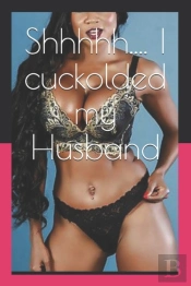 Shhhhh.... I Cuckolded My Husband