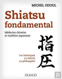 Bertrand.pt - Shiatsu Fondamental ; Les Techniques, La Théorie Et La Philosophie