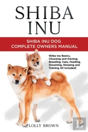 Shiba Inu: Shiba Inu Dog Complete Owner'
