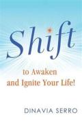 Shift To Awaken And Ignite Your Life!