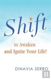 Shift To Awaken And Ignite Your Life!