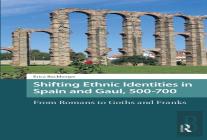 Shifting Ethnic Identities In Spain And Gaul, 500-700