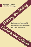 Shifting The Dialog, Shifting The Culture Â€“ Pathways To Successful Postsecondary Outcomes For Deaf Individuals