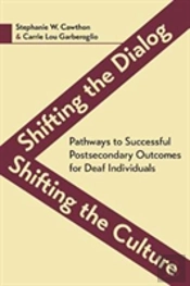 Shifting The Dialog, Shifting The Culture Â€“ Pathways To Successful Postsecondary Outcomes For Deaf Individuals