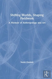 Shifting Worlds, Shaping Fieldwork