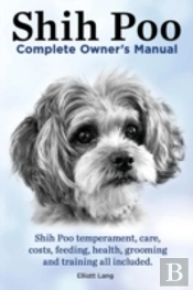 Shih Poo. Shihpoo Complete Owner'S Manua