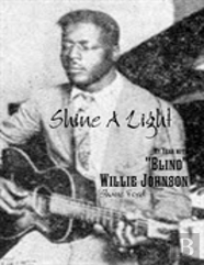 Shine A Light: My Year With ''Blind'' Willie Johnson