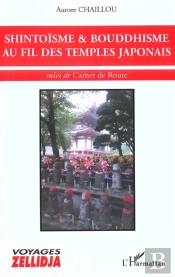 Shintoisme Et Bouddhisme Au Fil Des Temples Japonais ; Carnet De Route