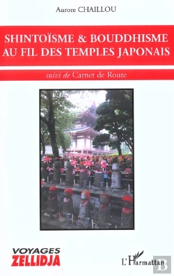 Bertrand.pt - Shintoisme Et Bouddhisme Au Fil Des Temples Japonais ; Carnet De Route