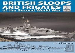 Shipcraft 27 - British Sloops And Frigates Of The Second World War