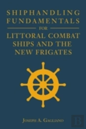 Shiphandling Fundamentals For Littoral Combat Ships And The New Frigates