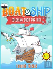 Ships And Boats Coloring Book For Kids 6-12