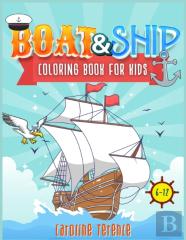 Ships And Boats Coloring Book For Kids 6-12