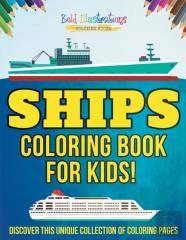 Ships Coloring Book For Kids! Discover This Unique Collection Of Coloring Pages