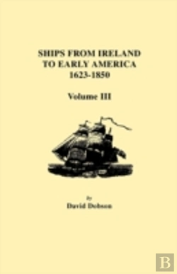 Bertrand.pt - Ships From Ireland To Early America, 1623-1850. Volume Iii