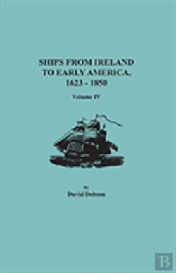 Bertrand.pt - Ships From Ireland To Early America, 1623-1850. Volume Iv