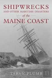 Shipwrecks And Other Maritime Disasters Of The Maine Coast
