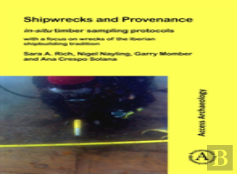 Shipwrecks And Provenance: In-Situ Timber Sampling Protocols With A Focus On Wrecks Of The Iberian Shipbuilding Tradition