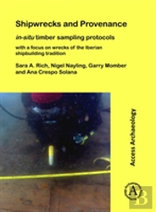 Shipwrecks And Provenance: In-Situ Timber Sampling Protocols With A Focus On Wrecks Of The Iberian Shipbuilding Tradition