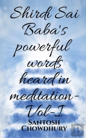 Shirdi Sai Baba'S Powerful Words Heard In Meditation- Vol -I