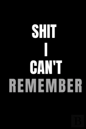Shit I Can'T Remember