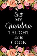 Shit My Grandma Taught Me To Cook