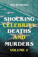 Shocking Celebrity Deaths And Murders Volume 2