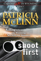 Shoot First (Caught Dead In Wyoming, Book 3)