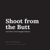 Shoot From The Butt And Other Intermingled Idioms