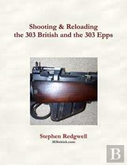 Shooting & Reloading The 303 British And The 303 Epps