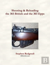 Shooting & Reloading The 303 British And The 303 Epps