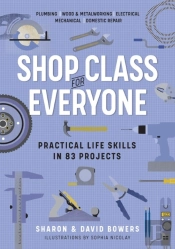 Shop Class For Everyone: Practical Life Skills In 83 Projects