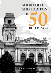 Shoreditch And Hoxton In 50 Buildings
