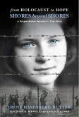 Shores Beyond Shores: From Holocaust To Hope - A Bergen-Belsen Survivor'S True Story