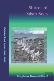 Shores Of Silver Seas: Collected Short S