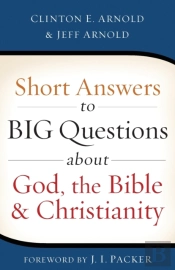Short Answers To Big Questions About God, The Bible, And Christianity