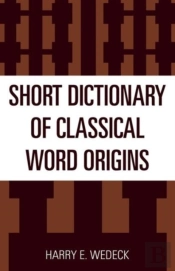 Short Dictionary Of Classical Word Origins